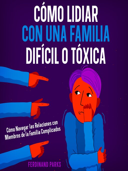 Title details for Cómo Lidiar con una Familia Difícil o Tóxica by Ferdinand Parks - Available